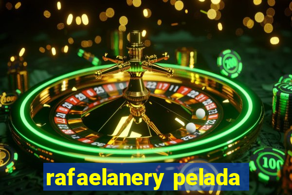 rafaelanery pelada